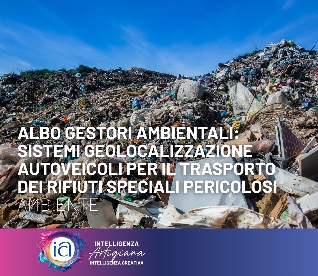 Albo Gestori Ambientali: sistemi geolocalizzazione autoveicoli per il trasporto dei rifiuti speciali pericolosi