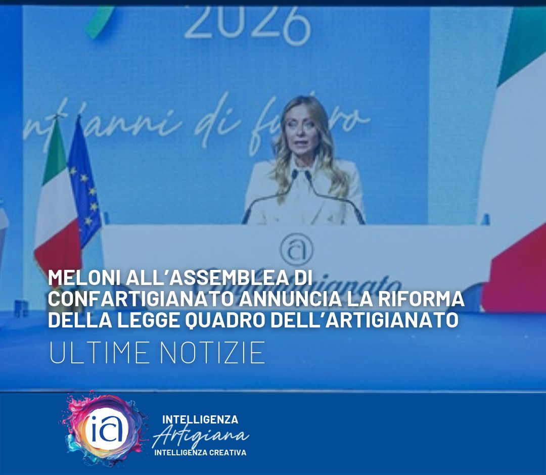Meloni all’Assemblea di Confartigianato annuncia la riforma della legge quadro dell’artigianato